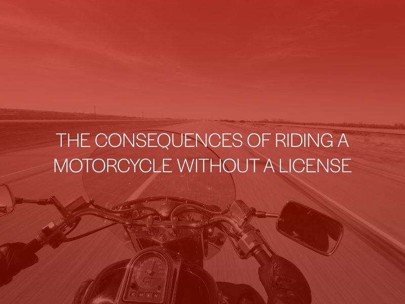 The Consequences of Riding A Motorcycle Without A License