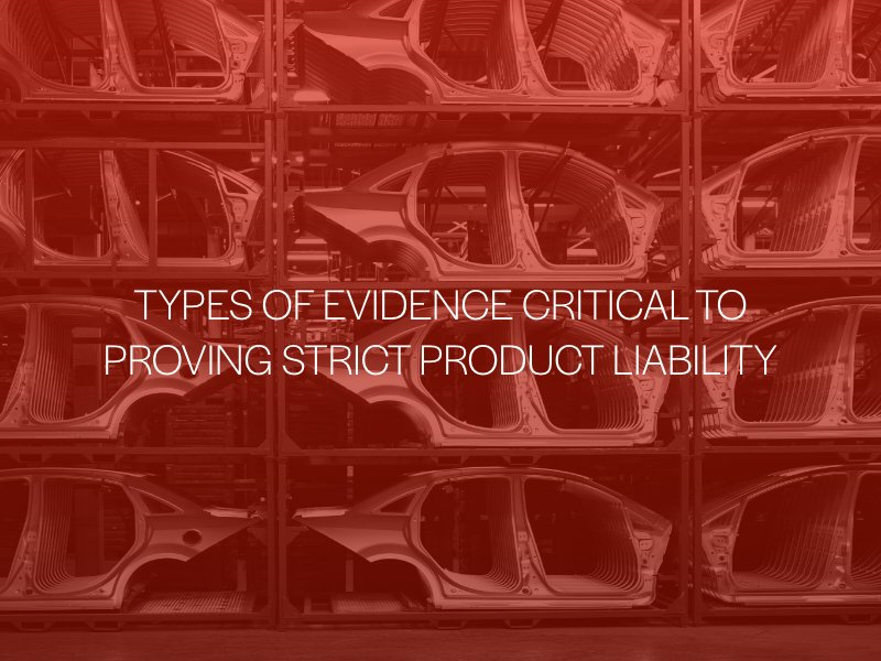 Types of Evidence Critical To Proving Strict Product Liability