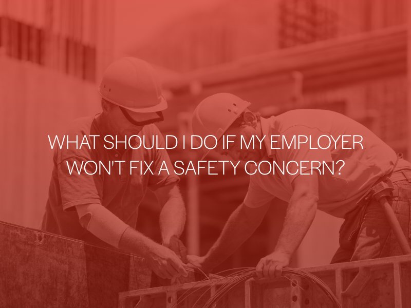 What Should I Do If My Employer Won't Fix A Safety Concern?