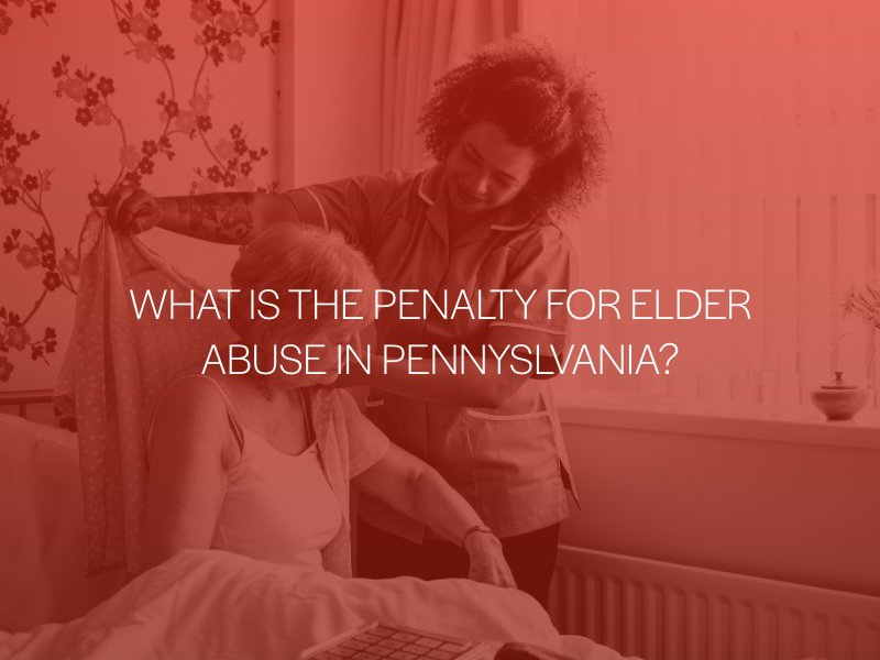 What Is The Penalty For Elder Abuse In Pennsylvania 