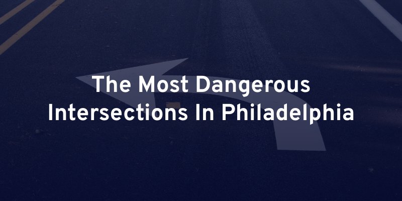 The Most Dangerous Intersections In Philadelphia