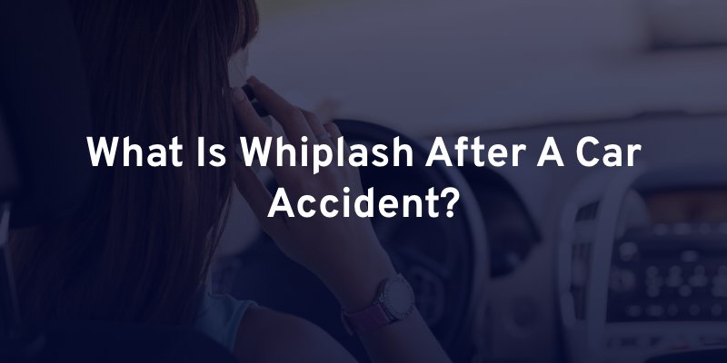 What Is Whiplash After A Car Accident?