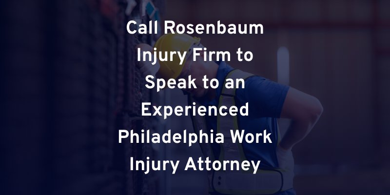 Experienced-Philadelphia -Work-Injury-Laeyer-Rosenbaum