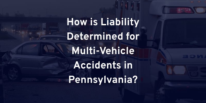 How is Liability Determined for Multi-Vehicle Accidents in Pennsylvania?