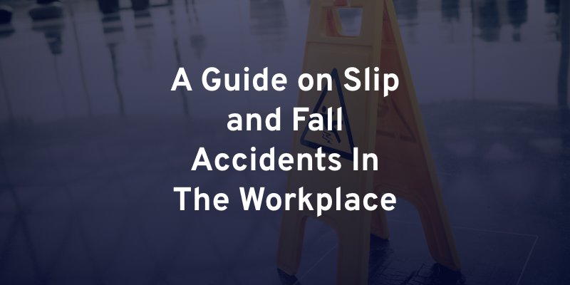 A Guide on Slip and Fall Accidents In The Workplace