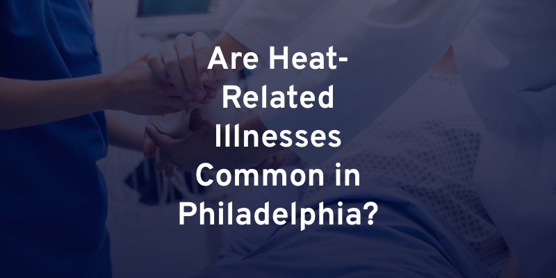 Are Heat-Related Illnesses Common in Philadelphia?