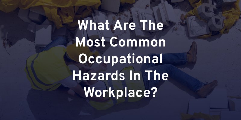 What Are The Most Common Occupational Hazards In The Workplace?